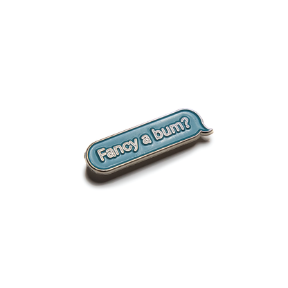 Fancy a bum? Pin Badge
